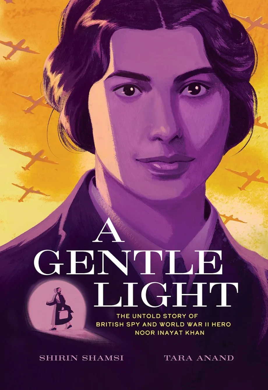 Cover of A Gentle Light: The Untold Story of British Spy and World War II Hero Noor Inayat Khan, illustrated by Tara Anand